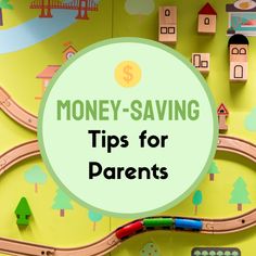 a child's toy train set with the words money saving tips for parents on it