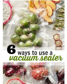 there are many different types of fruits and vegetables in plastic bags with the words 6 ways to use a vacuum sealer