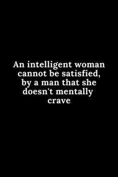 Being Satisfied Quotes, Aggressive Women Quotes, Intelligent Woman Quotes, Never Satisfied Quotes, Intelligent Woman Aesthetic, Strong Minded Quotes Woman, Intelligent Women Quotes, Intelligent Women Aesthetic, Flirtatious Quotes