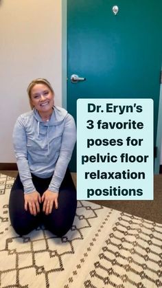 a woman sitting on the floor with a sign that says dr eryn's 3 favorite poses for pelvic floor relaxation positions