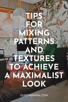 a living room with the words tips for mixing patterns and textures to achieve a maximumist look