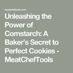 the words unleashing the power of comstarch a baker's secret to perfect cookies - meat / cheese tools