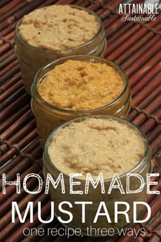 three jars filled with homemade mustard sitting on top of a bamboo mat and text reads homemade mustard one recipe three ways