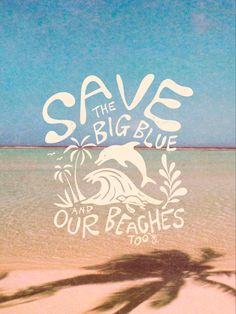 an advertisement for the save the big blue campaign with palm trees and water in the background