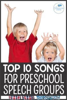 two children with their hands up and the words top 10 songs for preschool speech groups