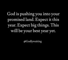 the words god is pushing you into your promised land expect it this year expect big things