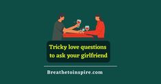 two people sitting at a table with wine glasses in their hands and the words tricky love questions to ask your girlfriend