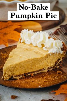 a slice of no - bake pumpkin pie on a wooden plate with whipped cream