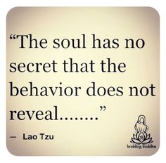 lao tzu saying the soul has no secret that the behavior does not reveal