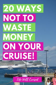 the words 20 ways not to waste money on your cruise are in pink and green