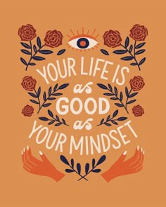 an orange poster with the words your life is good as your minds