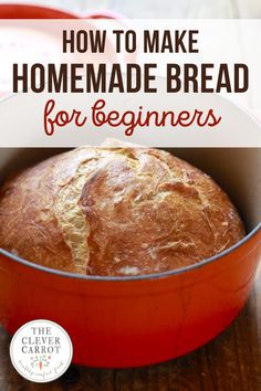 a loaf of bread in a red pan with the words how to make homemade bread for beginners