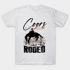 Coors Western Cowboy, Vintage 90s Graphic Western design, Retro Coors Tee, Rodeo Cowboy design, Wild West Gift, Cool Gift, coors banquet -- Choose from our vast selection of Crewneck and V-Neck T-Shirts to match with your favorite design to make the perfect graphic T-Shirt. Pick your favorite: Classic, Boxy, Tri-Blend, V-Neck, or Premium. Customize your color! For men and women. White Graphic Print Shirt For Rodeo, Coors Banquet, Cowboy Vintage, Rodeo Events, Cowboy Design, Event Shirts, Rodeo Cowboy, Western Design, Western Cowboy