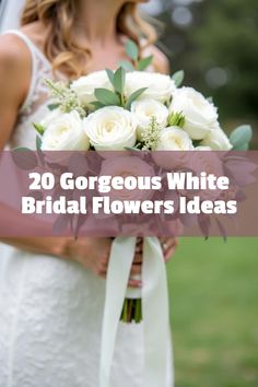 a bride holding her bouquet with the words 20 gorgeous white bridal flowers ideas