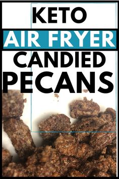 the words keto air fryer candied pecans are in blue and white