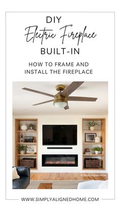 a living room with a ceiling fan and fireplace in the center, text overlay reads diy electric fireplace built - in how to frame and install the fireplace