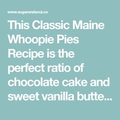 this classic maine whoopie pies recipe is the perfect ratio of chocolate cake and sweet vanilla butter