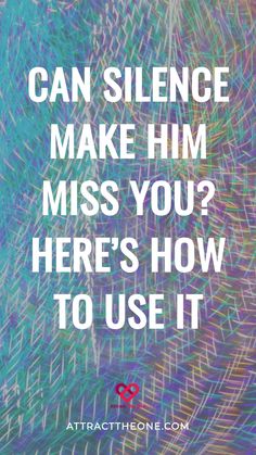 Text reading "Can silence make him miss you? Here’s how to use it" on a colorful abstract background. Take Time For Yourself, Missing Someone, Time For Yourself, Hobbies And Interests