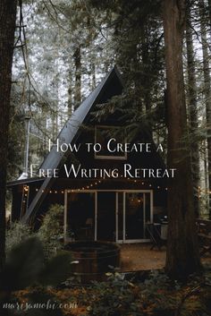 a cabin in the woods with text overlaying how to create a life writing retreat