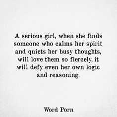 a quote that reads, a serious girl, when she finds someone who calms her spirit and quits her busy thought, will love them so freely