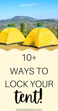 yellow tents with the words 10 ways to look your tent on it in front of mountains