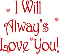 the words i will always love you written in red on a white background with hearts