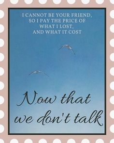 two birds flying in the sky with a quote below it that reads, i cannot be your friend, so i pay the price of what lost, and what it cost