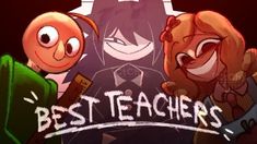 three cartoon characters with the words best teachers