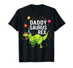 a t - shirt that says daddy saurus rex with a dinosaur wearing a party hat