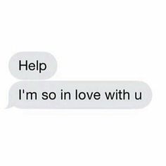 two texts that say help i'm so in love with u