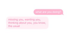 two conversation bubbles with the words, what are you doing? missing you, wanting you, thinking about you, you know, the usual