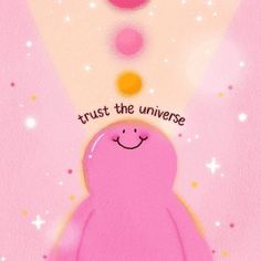 a pink bear with a smile on it's face that says trust the universe