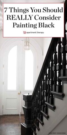 stairs and railings with the words 7 things you should really consider in painting black