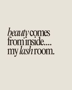 beauty comes from inside... my lash room  Lash extensions quote, lash artist quotes, lash extensions, lash artist, lashes, lash quotes Lash Technician Quotes, Eyelash Quotes Lashes, Lash Extension Quotes For Instagram, Lash Tech Tattoo Ideas, Lash Extension Aesthetic, Lash Extensions Aesthetic, Lash Page Aesthetic, Lash Quotes For Instagram, Lash Artist Quotes