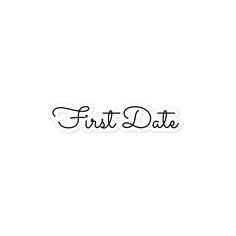 the word first date written in black ink