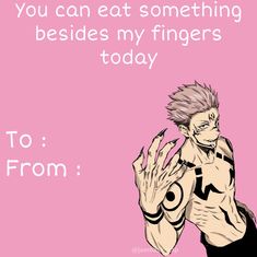 an anime character holding his hands up with the words, you can eat something besides my fingers today