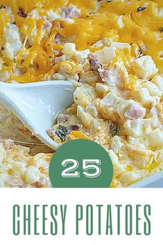 cheesy potatoes in a white casserole dish with text overlay that reads 25 cheesy potatoes