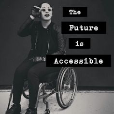 a man sitting in a wheel chair with the caption'the future is accessible '