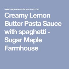 creamy lemon butter pasta sauce with spaghetti - sugar maple farmhouseouse is on sale