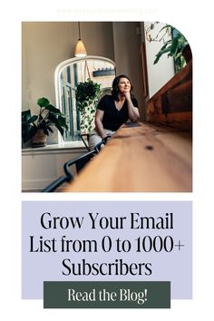 a woman sitting at a table with the words grow your email list from 0 to 100 + subs read the blog