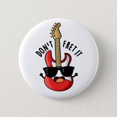 a button that says don't fret it with an image of a guitar wearing sunglasses