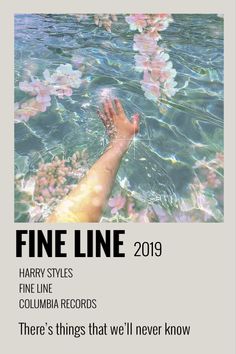 a person's hand in the water with flowers floating on it and text that reads fine line 2019 harry styles fine line columbia records there's things that we'll