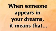 a quote that reads, when someone appears in your dreams, it means that