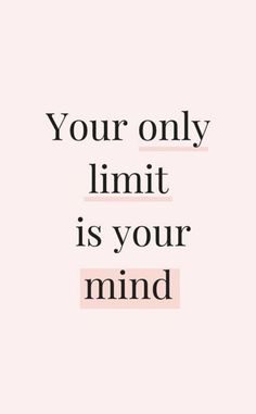 a pink and black quote with the words your only limit is your mind on it