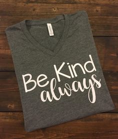 Be Kind Always Be Kind Always, Teacher Style, Teacher Tees, Teacher Outfits, Team Shirts, Diy Shirt, Silhouette Projects, School Shirts, Personalized T Shirts