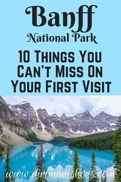 the banff national park with text overlay that reads 10 things you can't miss on your first visit