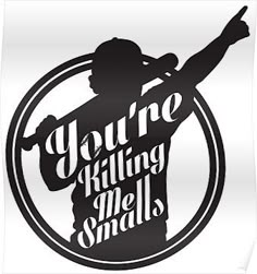 you're killing me smalls sticker in black and white with an image of a man holding a baseball bat