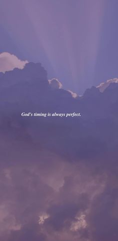 the sky is filled with clouds and there is a quote above it that says god's time is always perfect