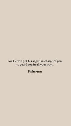 a quote from the bible, for he will put his angels in charge of you to guard you in all your ways