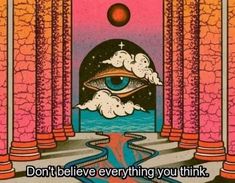 an illustration with the words don't believe everything you think, and an eye in the sky